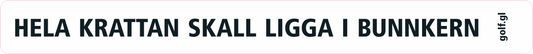 Klisterdekal vit: "Hela krattan skall ligga i bunkern"